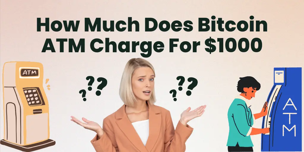 How Much Does Bitcoin ATM Charge For $1000