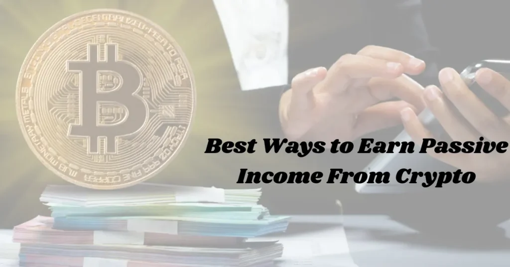 Best Ways to Earn Passive Income From Crypto