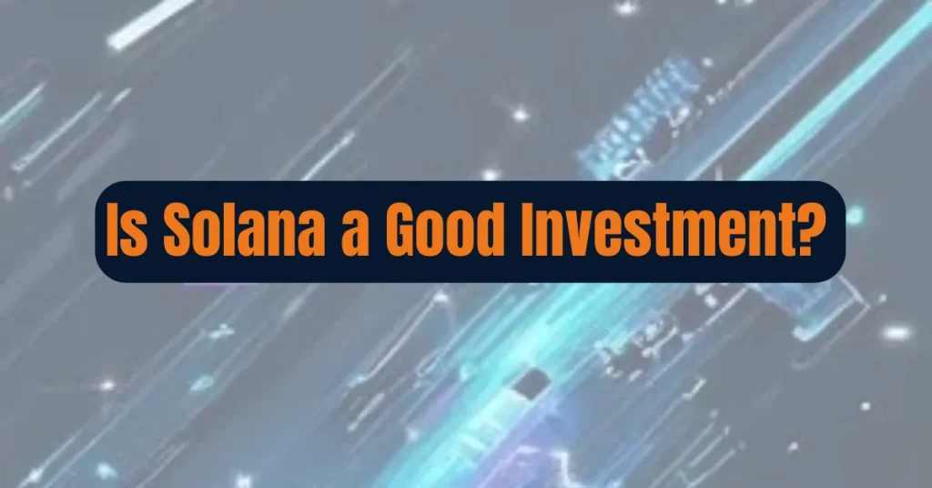 Is Solana a Good Investment