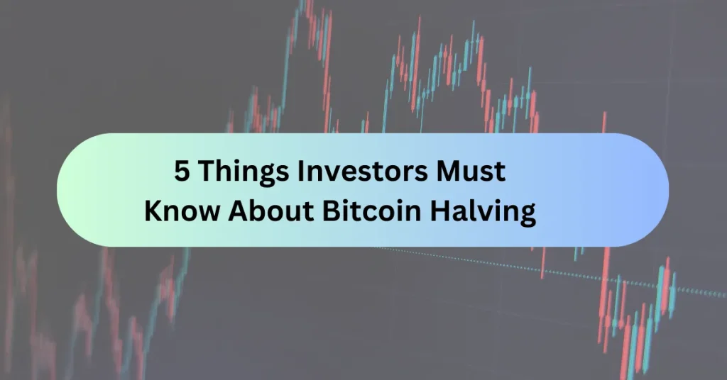 5 Things Investors Must Know About Bitcoin Halving