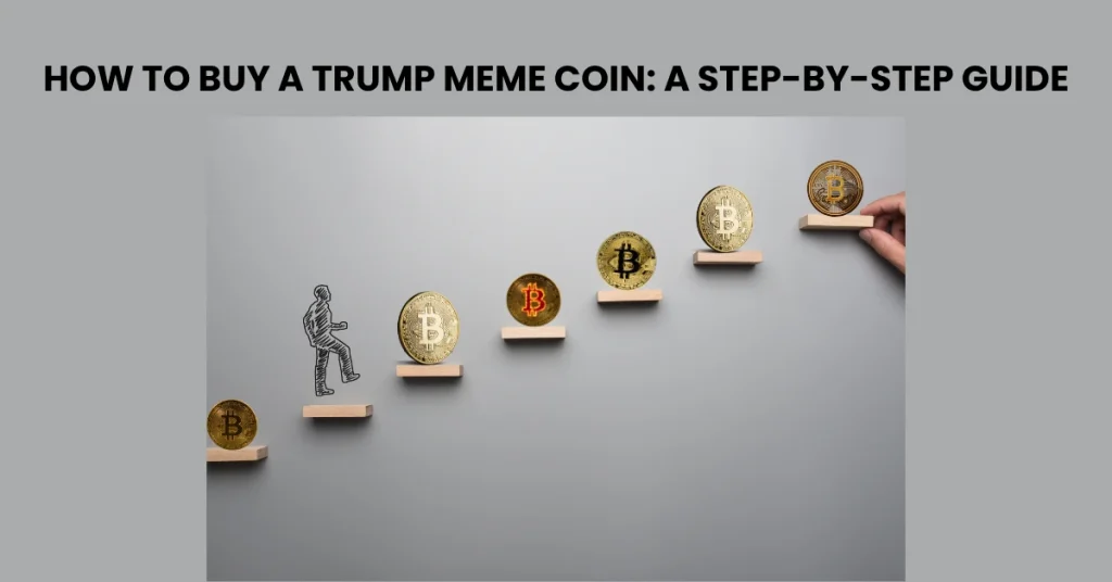 How to Buy a Trump Meme Coin: A Step-by-Step Guide