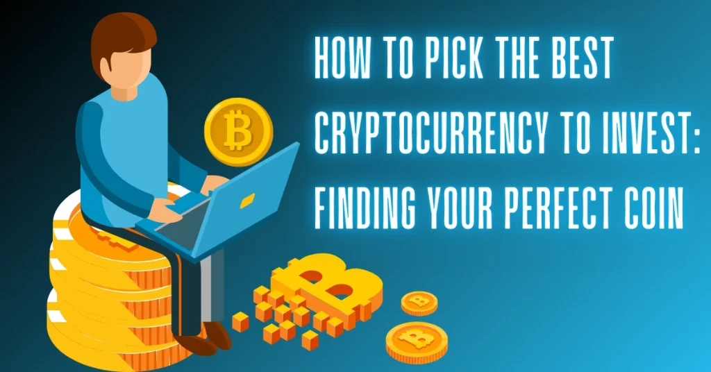 How to Pick the Best Cryptocurrency to Invest: Finding Your Perfect Coin
